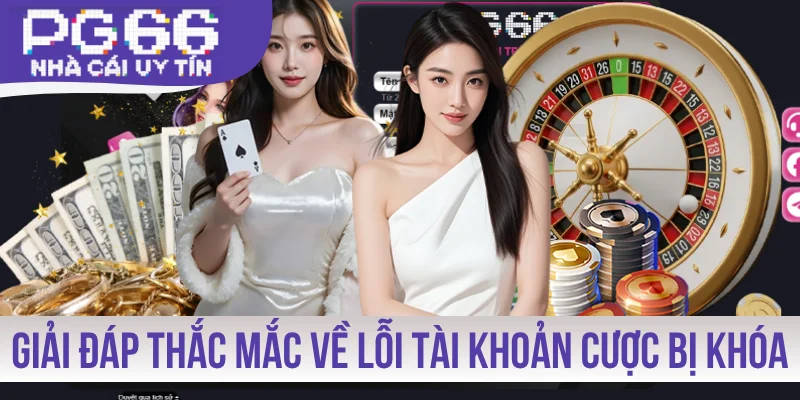 Giải đáp thắc mắc về lỗi tài khoản cược bị khóa